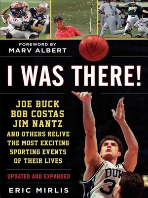 cover image of I Was There!: Joe Buck, Bob Costas, Jim Nantz, and Others Relive the Most Exciting Sporting Events of Their Lives